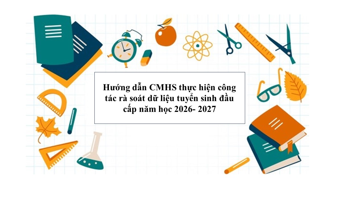 Hướng dẫn CMHS thực hiện công tác rà soát dữ liệu tuyển sinh đầu cấp năm học 2026- 2027
